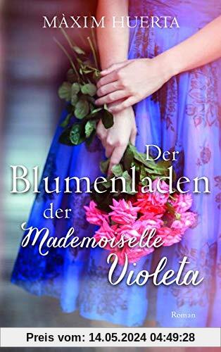 Der Blumenladen der Mademoiselle Violeta: Roman